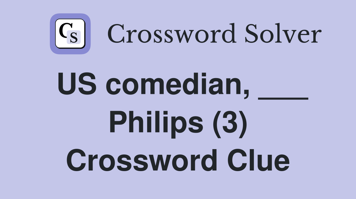 US comedian, ___ Philips (3) Crossword Clue Answers Crossword Solver